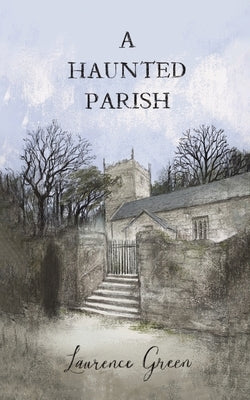 A Haunted Parish by Green, Laurence