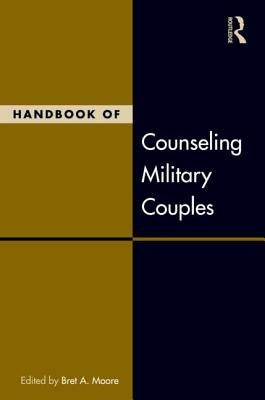 Handbook of Counseling Military Couples by Moore, Bret A.