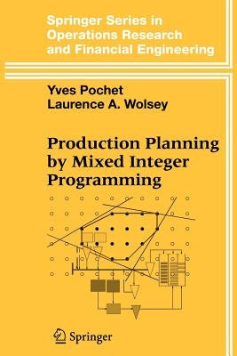 Production Planning by Mixed Integer Programming by Pochet, Yves