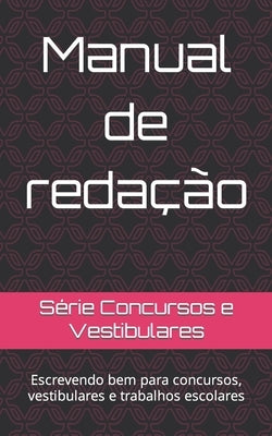 Manual de redação: Escrevendo bem para concursos, vestibulares e trabalhos escolares by Concursos E. Vestibulares, SÃ©rie