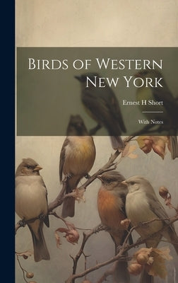 Birds of Western New York: With Notes by Short, Ernest H.