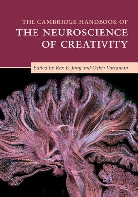 The Cambridge Handbook of the Neuroscience of Creativity by Jung, Rex E.