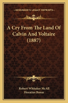 A Cry From The Land Of Calvin And Voltaire (1887) by McAll, Robert Whitaker