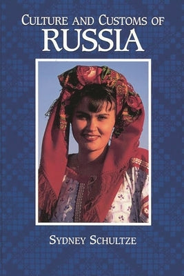 Culture and Customs of Russia by Schultze, Sydney