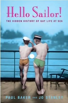 Hello Sailor!: The Hidden History of Gay Life at Sea by Stanley, Jo