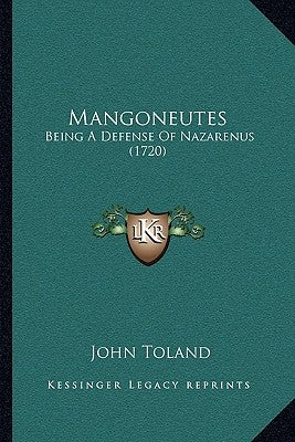 Mangoneutes: Being A Defense Of Nazarenus (1720) by Toland, John