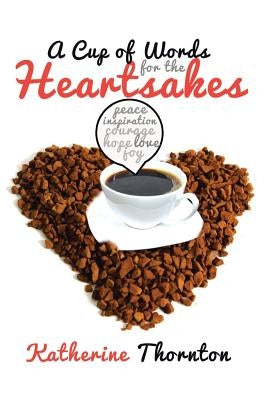 A Cup of Words for the Heartsakes by Thornton, Katherine