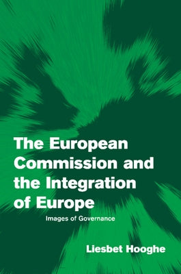 The European Commission and the Integration of Europe by Hooghe, Liesbet