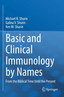 Basic and Clinical Immunology by Names: From the Biblical Time Until the Present by Shurin, Michael R.