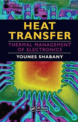 Heat Transfer: Thermal Management of Electronics by Shabany, Younes