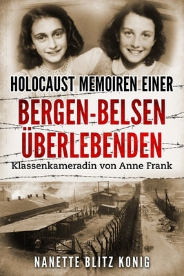 Holocaust Memoiren einer Bergen-Belsen ?berlebenden: Klassenkameradin von Anne Frank by Blitz Konig, Nanette