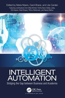 Intelligent Automation: Bridging the Gap between Business and Academia by Myers, Marie