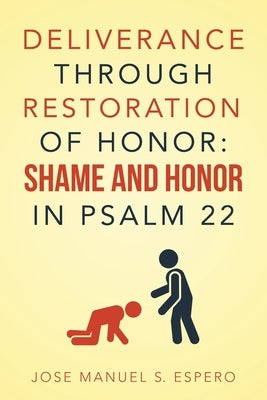 Deliverance Through Restoration of Honor: Shame and Honor in Psalm 22 by Espero, Jose Manuel S.