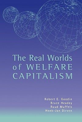 The Real Worlds of Welfare Capitalism by Goodin, Robert E.