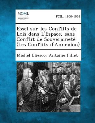 Essai Sur Les Conflits de Lois Dans L'Espace, Sans Conflit de Souverainete (Les Conflits D'Annexion) by Eliesco, Michel