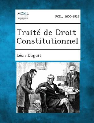 Traite de Droit Constitutionnel by Duguit, Leon
