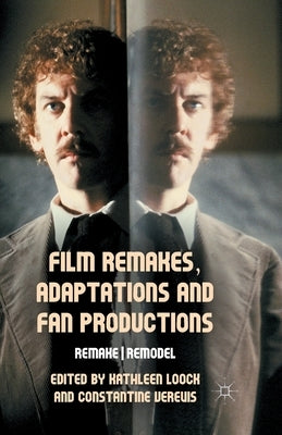 Film Remakes, Adaptations and Fan Productions: Remake/Remodel by Loock, K.