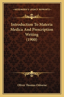 Introduction To Materia Medica And Prescription Writing (1900) by Osborne, Oliver Thomas