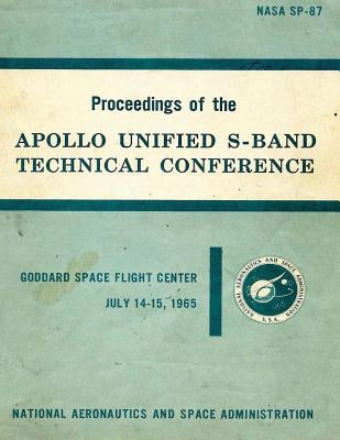 Proceedings of the Apollo Unified S-Band Technical Conference by Adminstration, National Aeronautics and