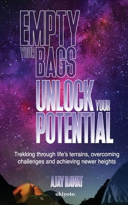 Empty your bags. Unlock your potential by Ajay Rawat