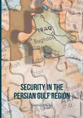 Security in the Persian Gulf Region by Shayan, Fatemeh