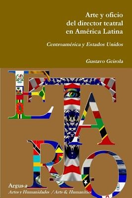 Arte y oficio del director teatral en América Latina: Centroamérica y Estados Unidos by Geirola, Gustavo