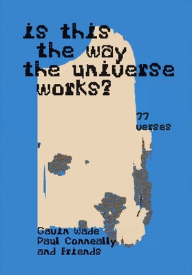 Is This the Way the Universe Works?: (555 Verses / 77 Verses) by Wade, Gavin