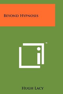Beyond Hypnosis by Lacy, Hugh