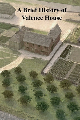 A Brief History of Valence House by Mason, Anna