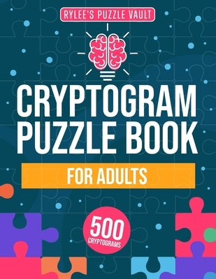 Cryptograms Puzzle Book For Adults: 500 Engaging Large Print Cryptograms With Quotes, Interesting Facts, Jokes And More. Includes Hints And Solutions. by Cliffman, Rylee