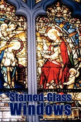Stained-Glass Windows by Procter, Lisa A.