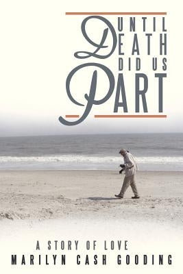 Until Death Did Us Part: A Story of Love by Gooding, Marilyn Cash