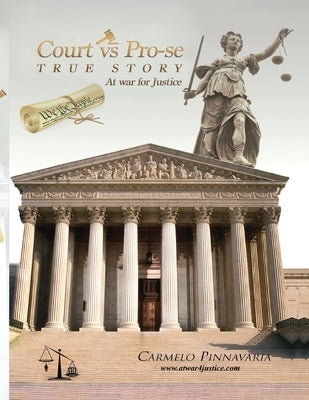 Court vs Pro-se (TRUE STORY At War for Justices): At War For Justice by Pinnavaria, Carmelo