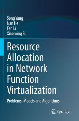 Resource Allocation in Network Function Virtualization: Problems, Models and Algorithms by Yang, Song