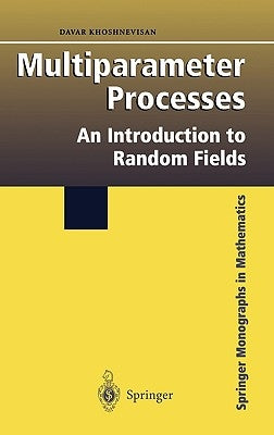 Multiparameter Processes: An Introduction to Random Fields by Khoshnevisan, Davar