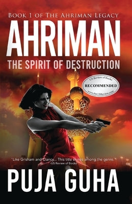 Ahriman: The Spirit of Destruction: A Middle East Political Conspiracy and Espionage Thriller by Guha, Puja