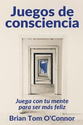 Juegos de consciencia: Juega con tu mente para ser más feliz by Sancho, Diego Merino