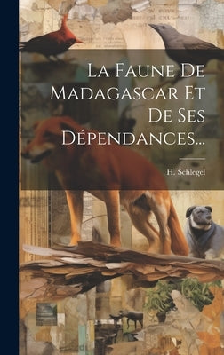 La Faune De Madagascar Et De Ses Dépendances... by Schlegel, H.