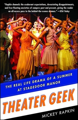 Theater Geek: The Real Life Drama of a Summer at Stagedoor Manor by Rapkin, Mickey