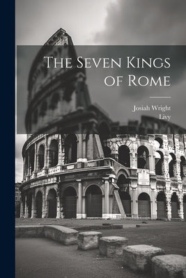 The Seven Kings of Rome by Livy