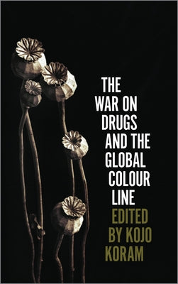 The War on Drugs and the Global Colour Line by Koram, Kojo