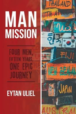 Man Mission: Four Men, Fifteen Years, One Epic Journey by Uliel, Eytan