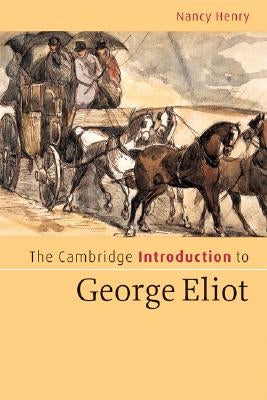 The Cambridge Introduction to George Eliot by Henry, Nancy