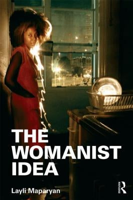The Womanist Idea by Maparyan, Layli