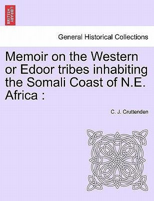 Memoir on the Western or Edoor Tribes Inhabiting the Somali Coast of N.E. Africa by Cruttenden, C. J.