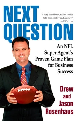Next Question: An NFL Super Agent's Proven Game Plan for Business Success by Rosenhaus, Drew And Jason