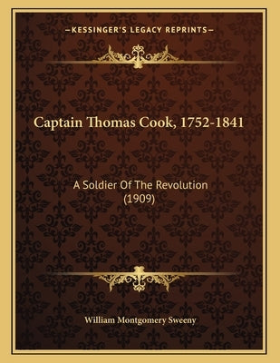 Captain Thomas Cook, 1752-1841: A Soldier Of The Revolution (1909) by Sweeny, William Montgomery