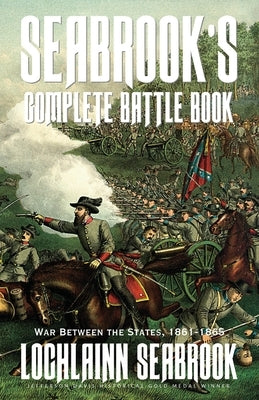 Seabrook's Complete Battle Book: War Between the States, 1861-1865 by Seabrook, Lochlainn