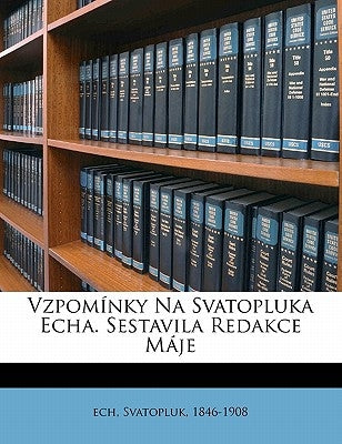 Vzpomínky Na Svatopluka Echa. Sestavila Redakce Máje by Cech, Svatopluk