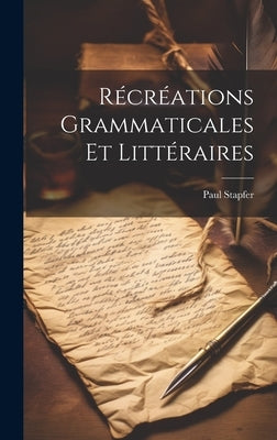 Récréations Grammaticales Et Littéraires by Stapfer, Paul